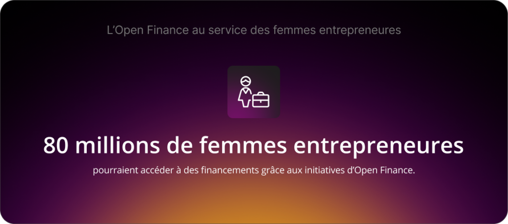 80 millions de femmes entrepreneures pourraient accéder à des financements grâce aux initiatives d'Open Finance.