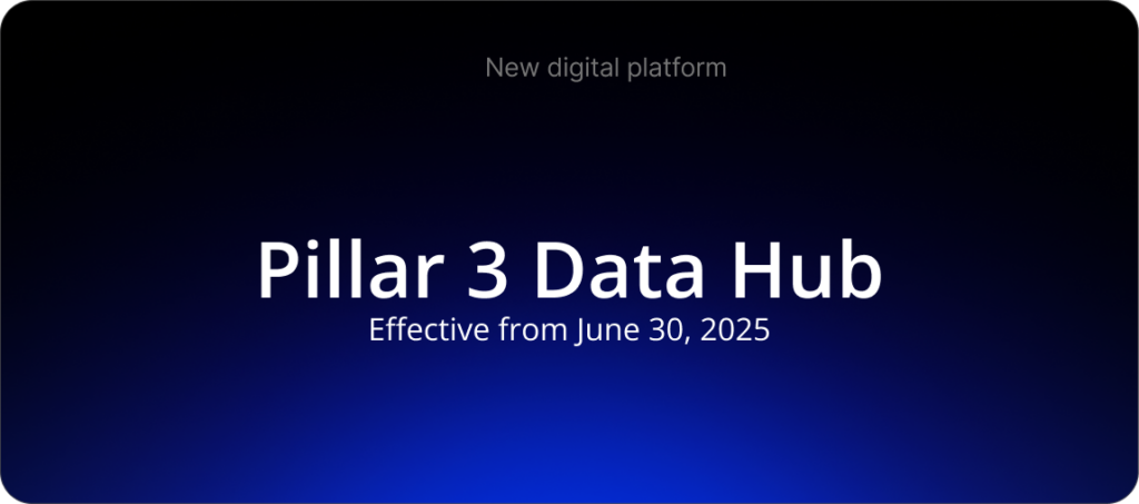 New digital platform: Pillar 3 Data Hub, effective from the June 30, 2025.
